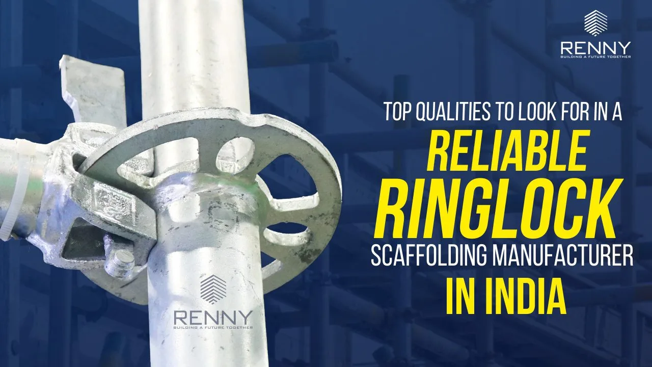Top Qualities to Look for in a Reliable Ringlock Scaffolding Manufacturer in India