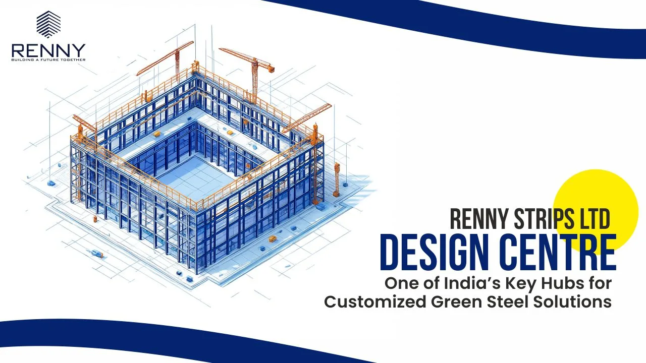 Renny Strips Ltd Design Centre: One of India’s Key Hubs for Customized Green Steel Solutions