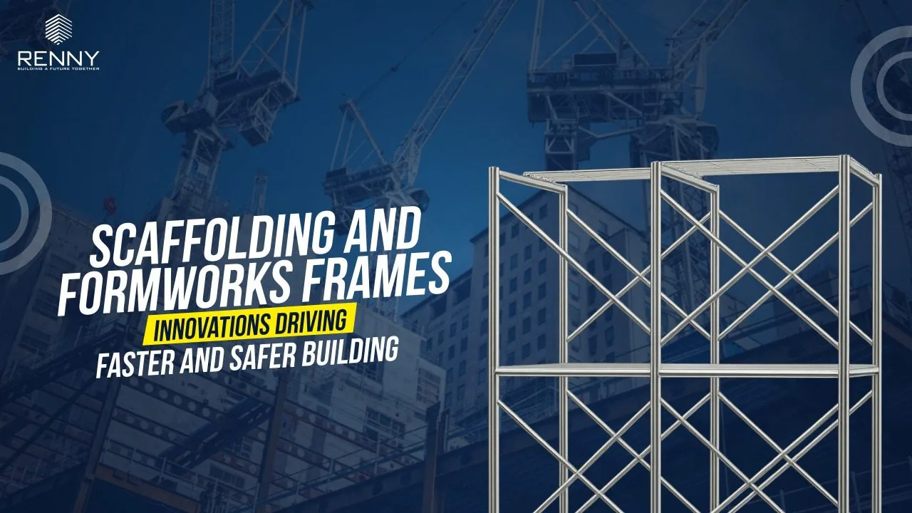 Scaffolding and Formworks Frames Innovations Driving Faster and Safer Building